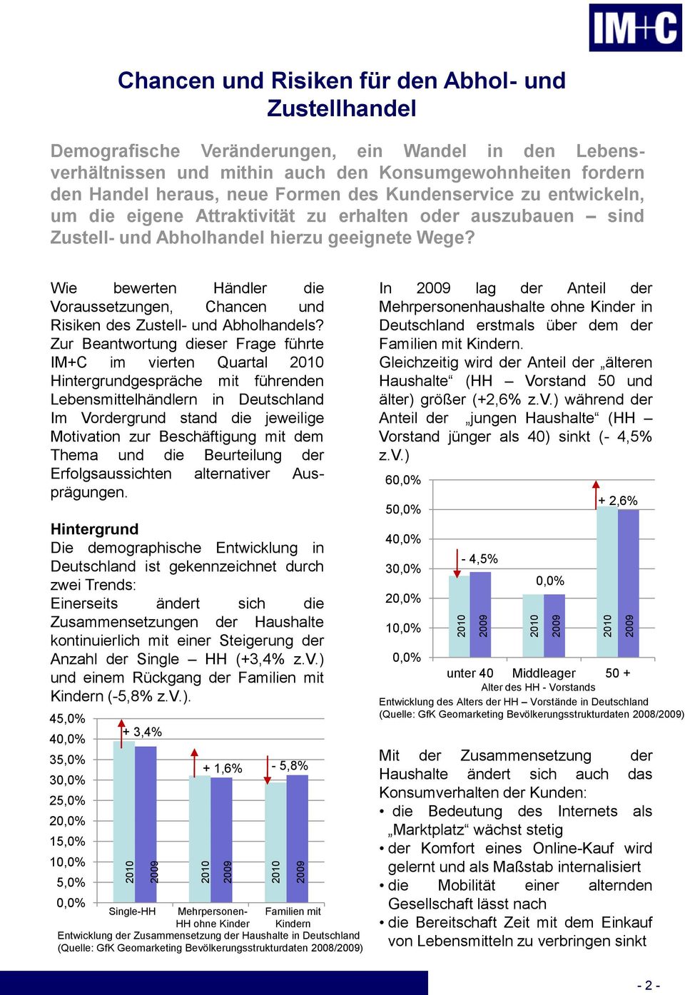 Hintergrund Die demographische Entwicklung in Deutschland ist gekennzeichnet durch zwei Trends: Einerseits ändert sich die Zusammensetzungen der Haushalte kontinuierlich mit einer Steigerung der