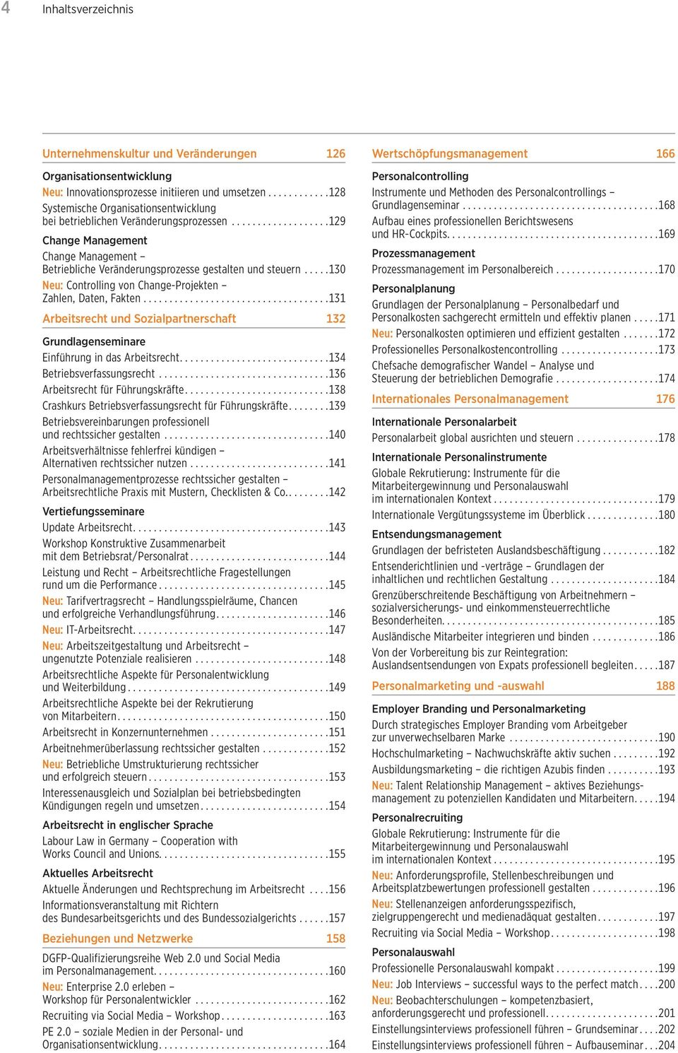 .. 130 Neu: Controlling von Change-Projekten Zahlen, Daten, Fakten... 131 Arbeitsrecht und Sozialpartnerschaft 132 Grundlagenseminare Einführung in das Arbeitsrecht.... 134 Betriebsverfassungsrecht.