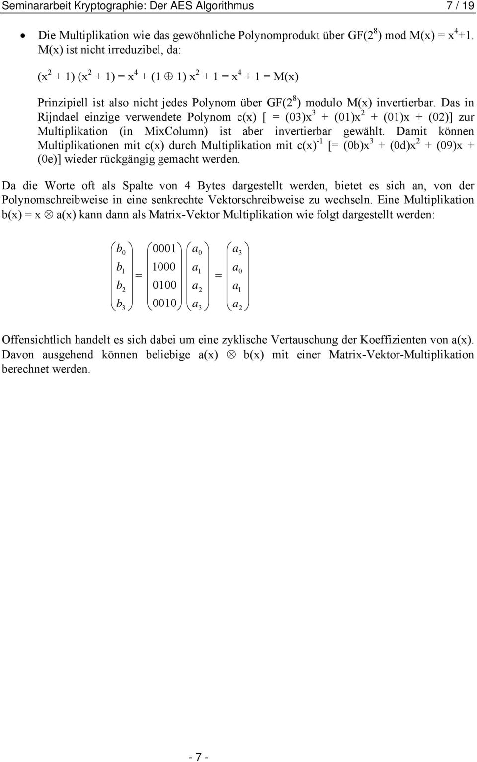 Das in Rijndael einzige verwendete Polynom (x) [ = (3)x 3 + ()x 2 + ()x + (2)] zur Multiplikation (in MixColumn) ist aber invertierbar gewählt.
