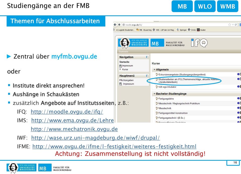 ovgu.de/ifq/ IMS: http://www.ema.ovgu.de/lehre http://www.mechatronik.ovgu.de IWF: http://wase.urz.uni-magdeburg.