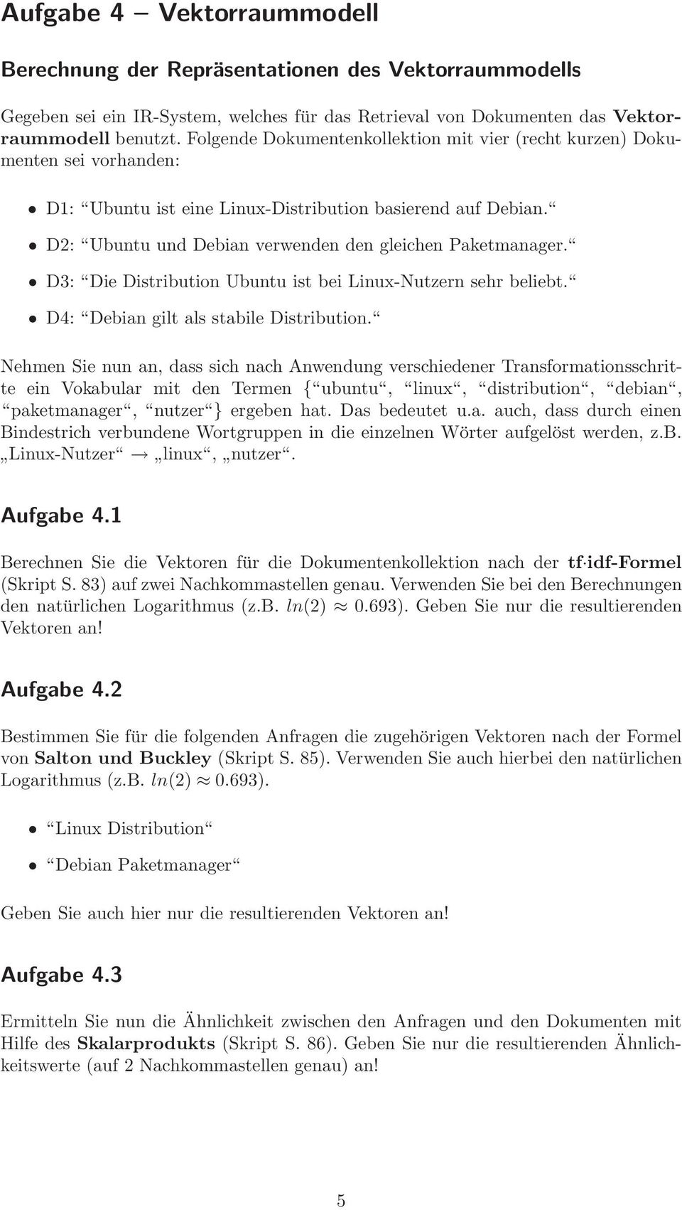 D: Die Distribution Ubuntu ist bei Linux-Nutzern sehr beliebt. D4: Debian gilt als stabile Distribution.