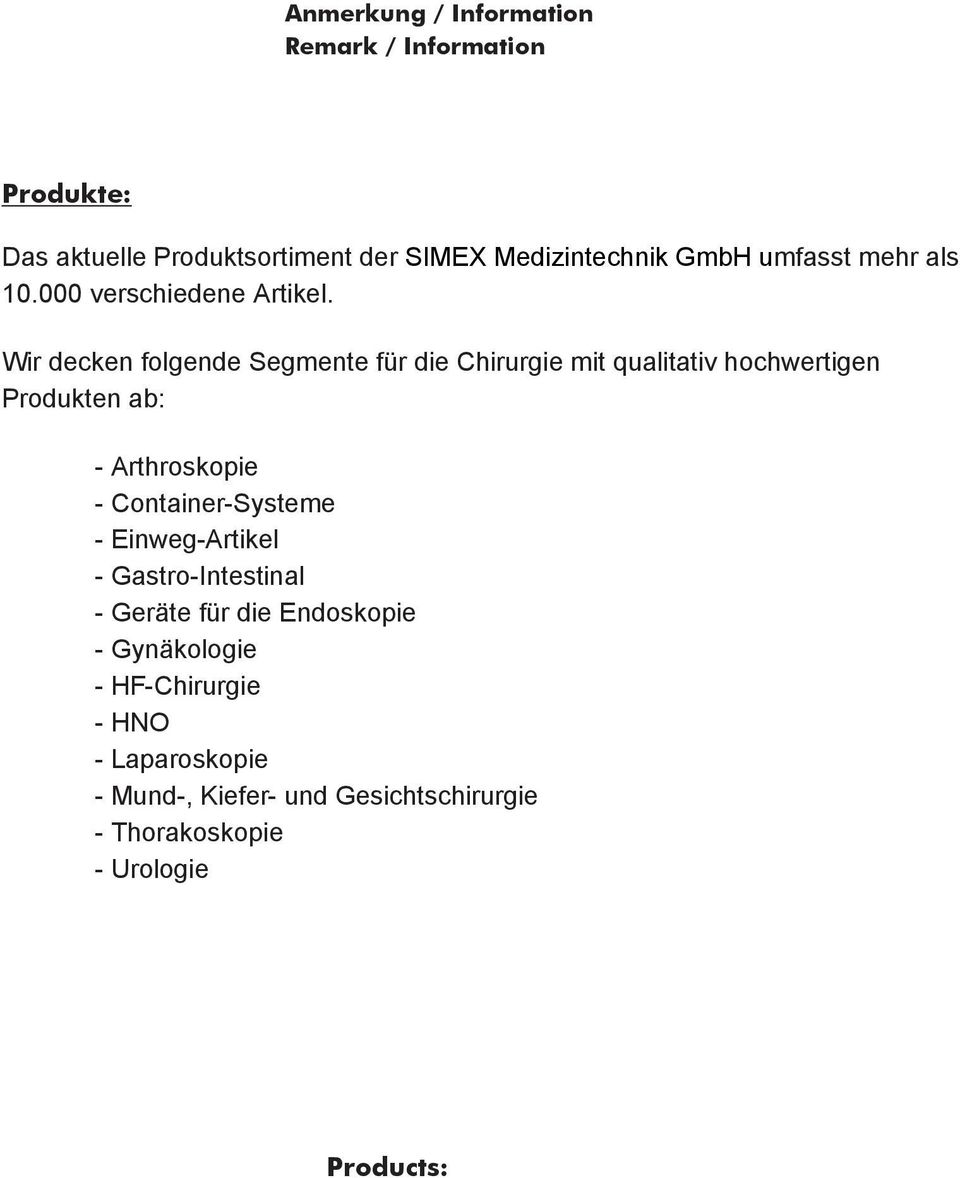 Gynäkologie - HF-Chirurgie - HNO - Laparoskopie - Mund-, Kiefer- und Gesichtschirurgie - Thorakoskopie - Urologie Products: The current product range of SIMEX Medizintechnik GmbH includes more than