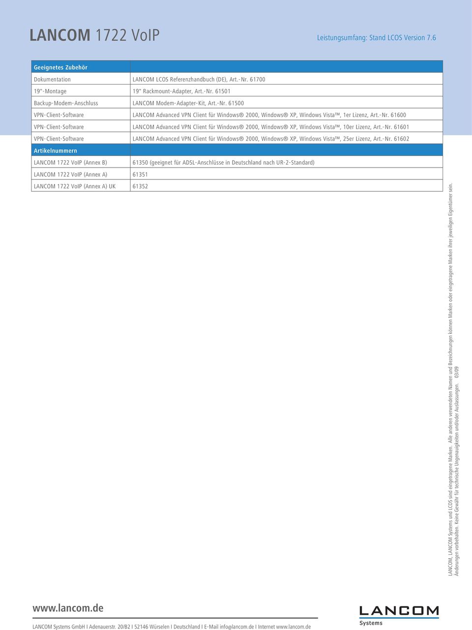 -Nr. 61602 Artikelnummern LANCOM 1722 VoIP (Annex B) 61350 (geeignet für ADSL-Anschlüsse in Deutschland nach UR-2-Standard) LANCOM 1722 VoIP (Annex A) 61351 LANCOM 1722 VoIP (Annex A) UK 61352