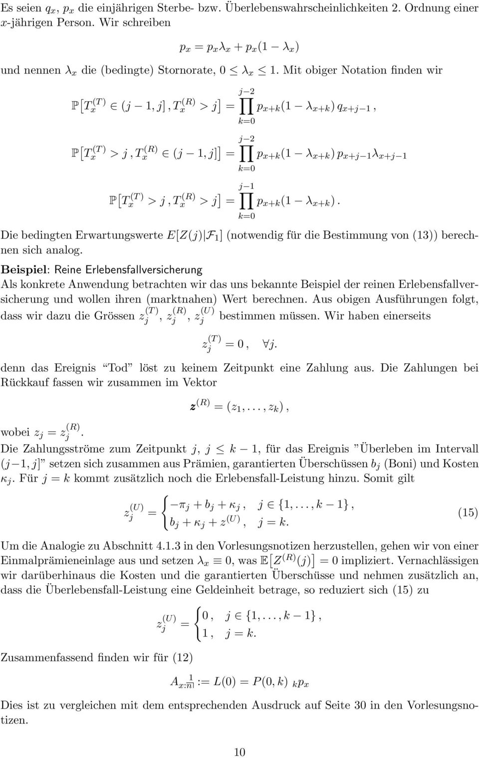 Mit obiger Notation finden wir P [ T (T ) x P [ T (T ) x ( 1,, T x (R) > 2 k0 >, T x (R) ( 1, 2 P [ T (T ) x k0 >, T x (R) > 1 k0 p x+k (1 λ x+k ) q x+ 1, p x+k (1 λ x+k ) p x+ 1 λ x+ 1 p x+k (1 λ