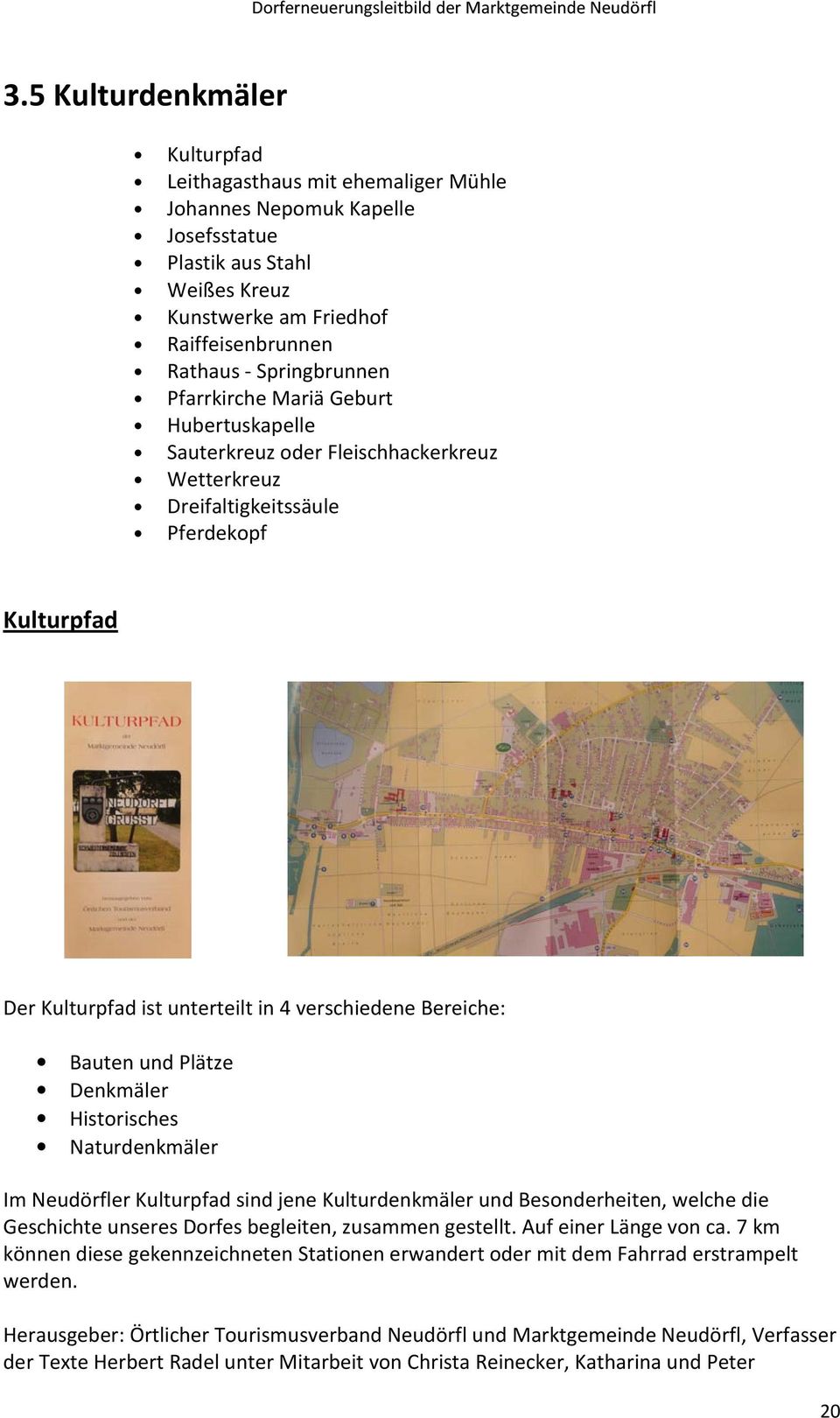 Bereiche: Bauten und Plätze Denkmäler Historisches Naturdenkmäler Im Neudörfler Kulturpfad sind jene Kulturdenkmäler und Besonderheiten, welche die Geschichte unseres Dorfes begleiten, zusammen