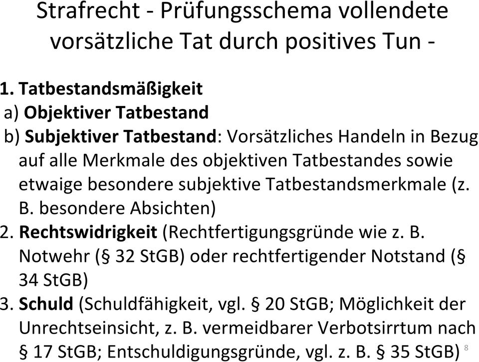 Tatbestandes sowie etwaige besondere subjektive Tatbestandsmerkmale (z. B. besondere Absichten) 2. Rechtswidrigkeit (Rechtfertigungsgründe wie z. B. Notwehr ( 32 StGB) oder rechtfertigender Notstand ( 34 StGB) 3.