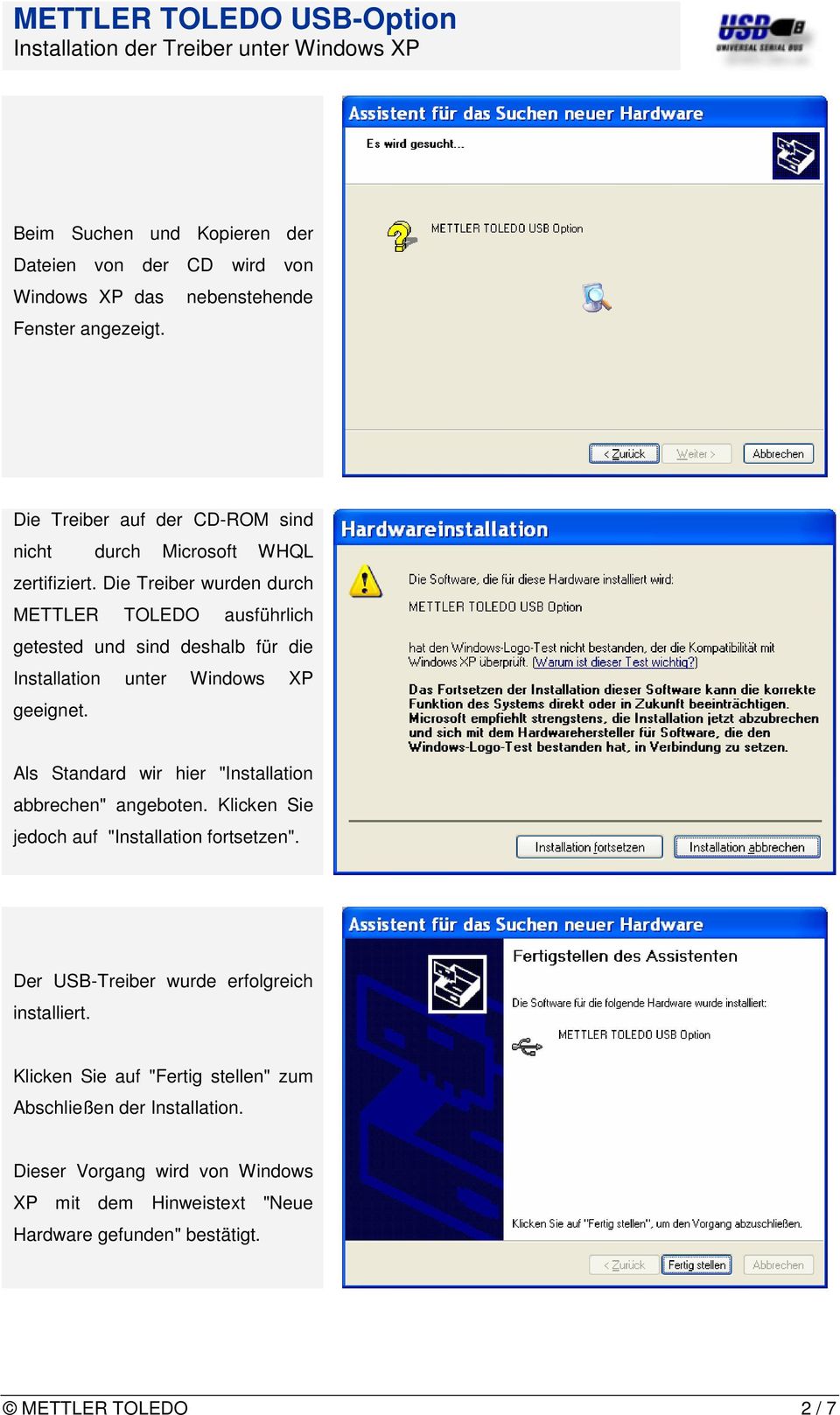 Die Treiber wurden durch METTLER TOLEDO ausführlich getested und sind deshalb für die Installation unter Windows XP geeignet.