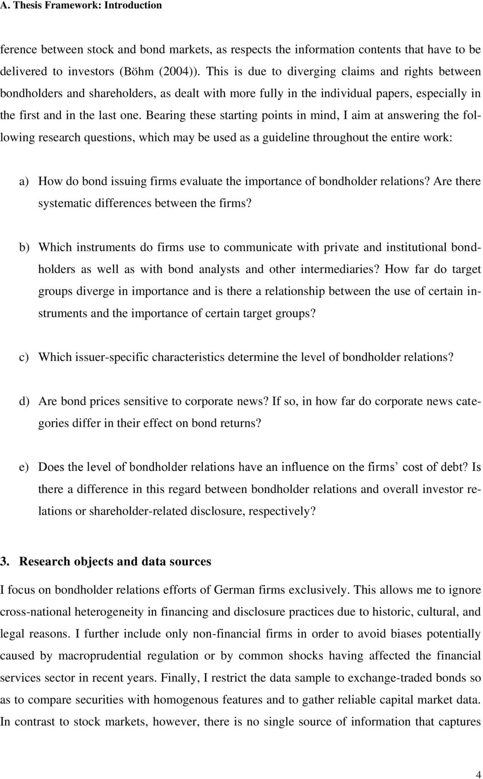 Bearing these starting points in mind, I aim at answering the following research questions, which may be used as a guideline throughout the entire work: a) How do bond issuing firms evaluate the