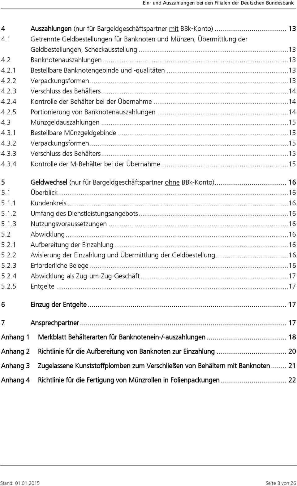 .. 14 4.3 Münzgeldauszahlungen... 15 4.3.1 Bestellbare Münzgeldgebinde... 15 4.3.2 Verpackungsformen... 15 4.3.3 Verschluss des Behälters... 15 4.3.4 Kontrolle der M-Behälter bei der Übernahme.