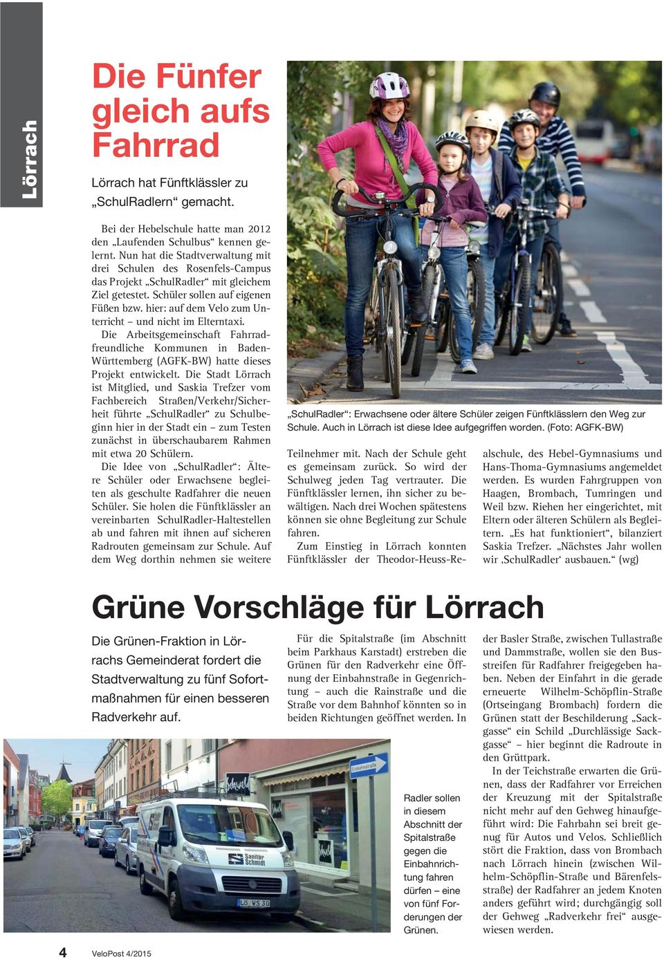 hier: auf dem Velo zum Unterricht und nicht im Elterntaxi. Die Arbeitsgemeinschaft Fahrradfreundliche Kommunen in Baden- Württemberg (AGFK-BW) hatte dieses Projekt entwickelt.
