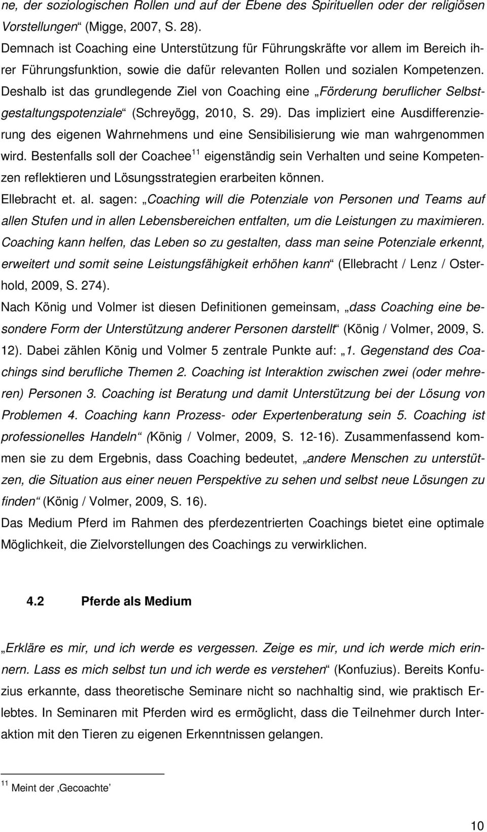 Deshalb ist das grundlegende Ziel von Coaching eine Förderung beruflicher Selbstgestaltungspotenziale (Schreyögg, 2010, S. 29).