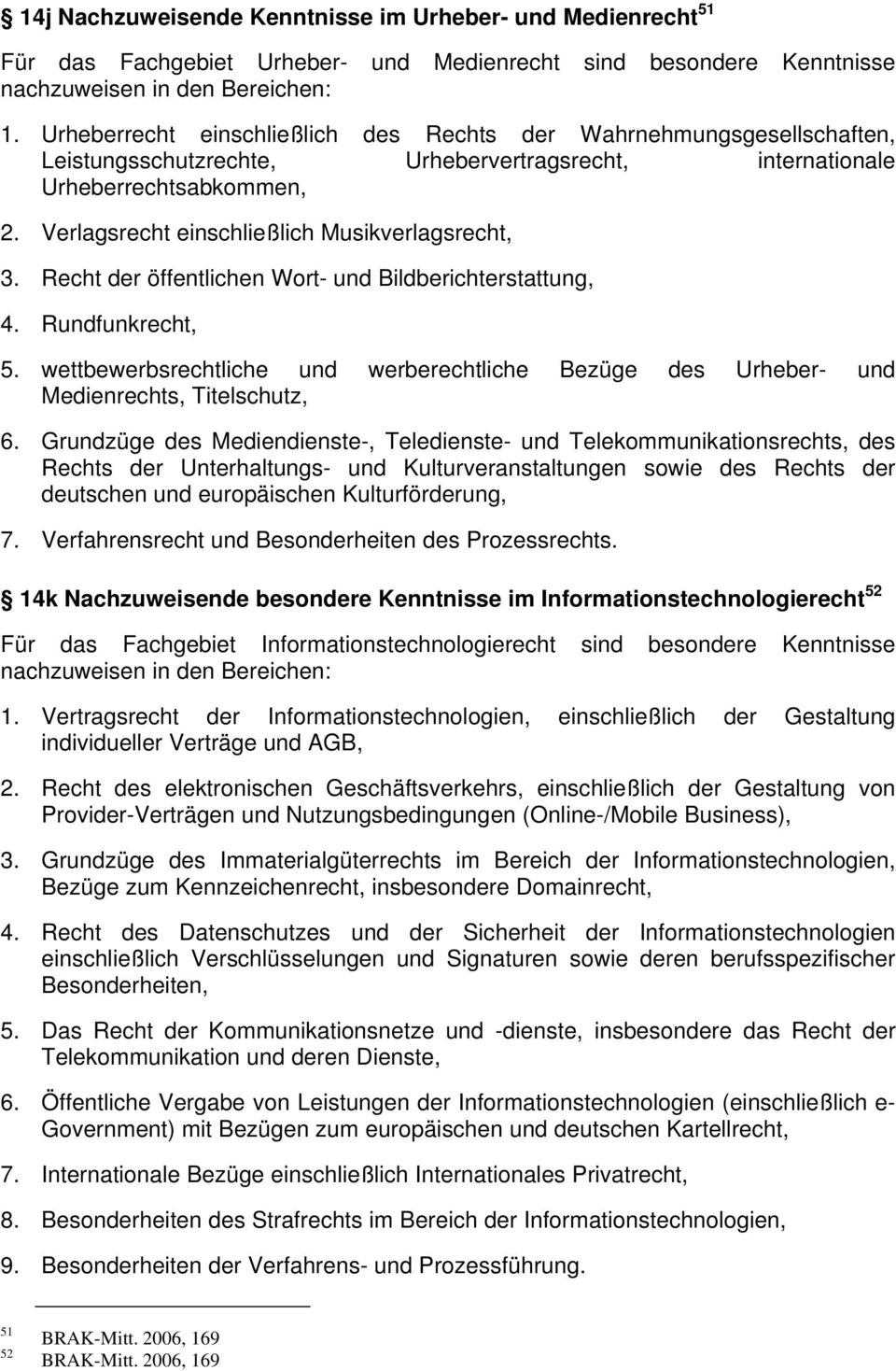Verlagsrecht einschließlich Musikverlagsrecht, 3. Recht der öffentlichen Wort- und Bildberichterstattung, 4. Rundfunkrecht, 5.
