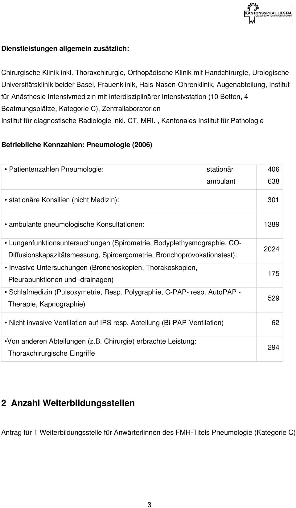 interdisziplinärer Intensivstation (10 Betten, 4 Beatmungsplätze, Kategorie C), Zentrallaboratorien Institut für diagnostische Radiologie inkl. CT, MRI.