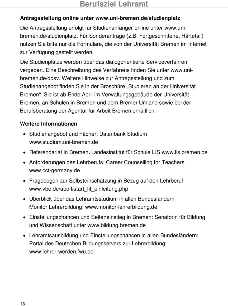 Weitere Hinweise zur Antragsstellung und zum Studienangebot finden Sie in der Broschüre Studieren an der Universität Bremen.