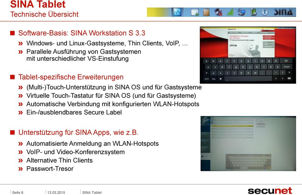 Erweiterungen (Multi-)Touch-Unterstützung in SINA OS und für Gastsysteme Virtuelle Touch-Tastatur für SINA OS (und für Gastsysteme) Automatische