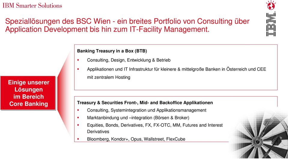 kleinere & mittelgroße Banken in Österreich und CEE mit zentralem Hosting Treasury & Securities Front-, Mid- and Backoffice Applikationen Consulting,