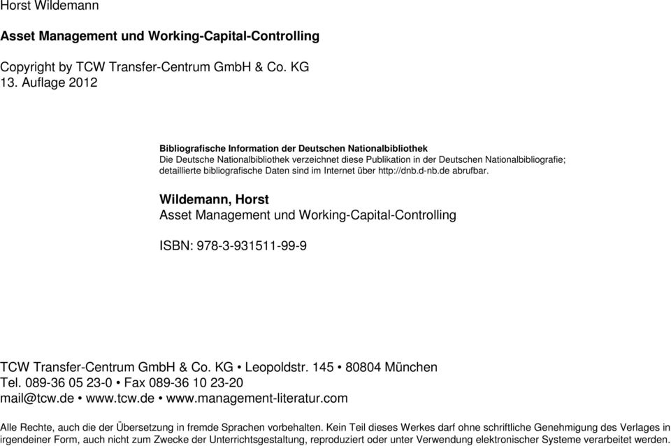 bibliografische Daten sind im Internet über http://dnb.d-nb.de abrufbar. Wildemann, Horst Asset Management und Working-Capital-Controlling ISBN: 978-3-931511-99-9 TCW Transfer-Centrum GmbH & Co.