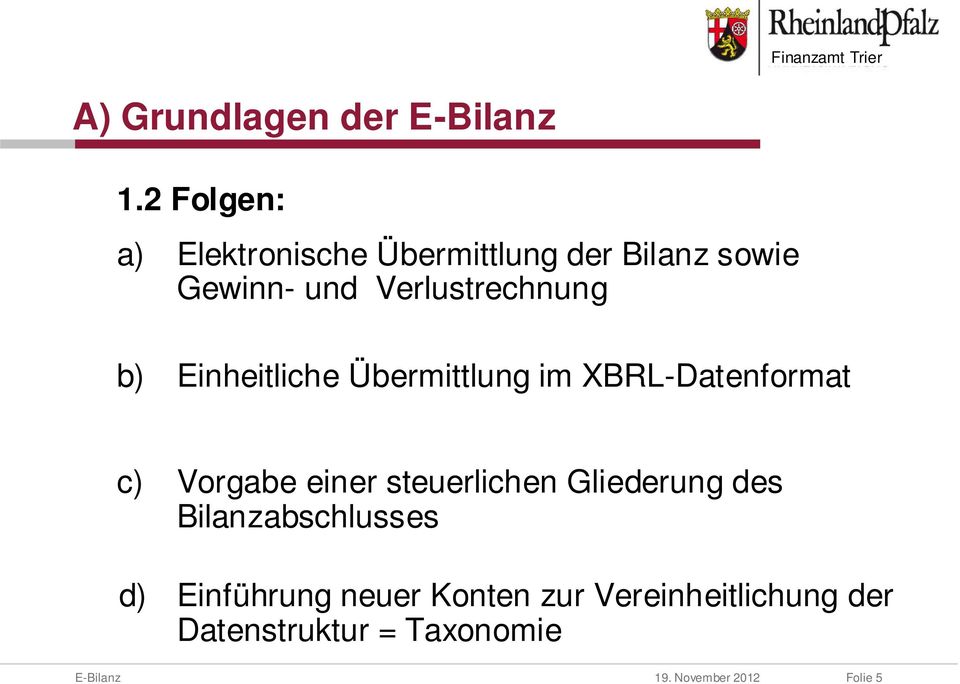 b) Einheitliche Übermittlung im XBRL-Datenformat c) Vorgabe einer steuerlichen