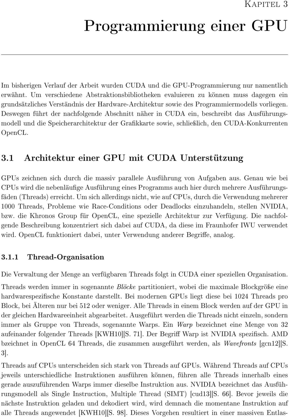 Deswegen führt der nachfolgende Abschnitt näher in CUDA ein, beschreibt das Ausführungsmodell und die Speicherarchitektur der Grakkarte sowie, schlieÿlich, den CUDA-Konkurrenten OpenCL. 3.