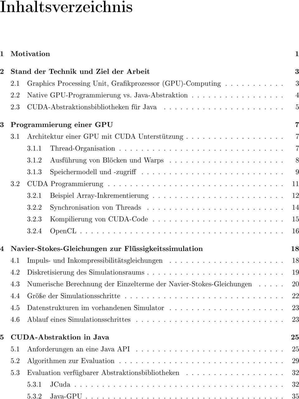 ............................. 7 3.1.2 Ausführung von Blöcken und Warps..................... 8 3.1.3 Speichermodell und -zugri.......................... 9 3.2 CUDA Programmierung................................ 11 3.