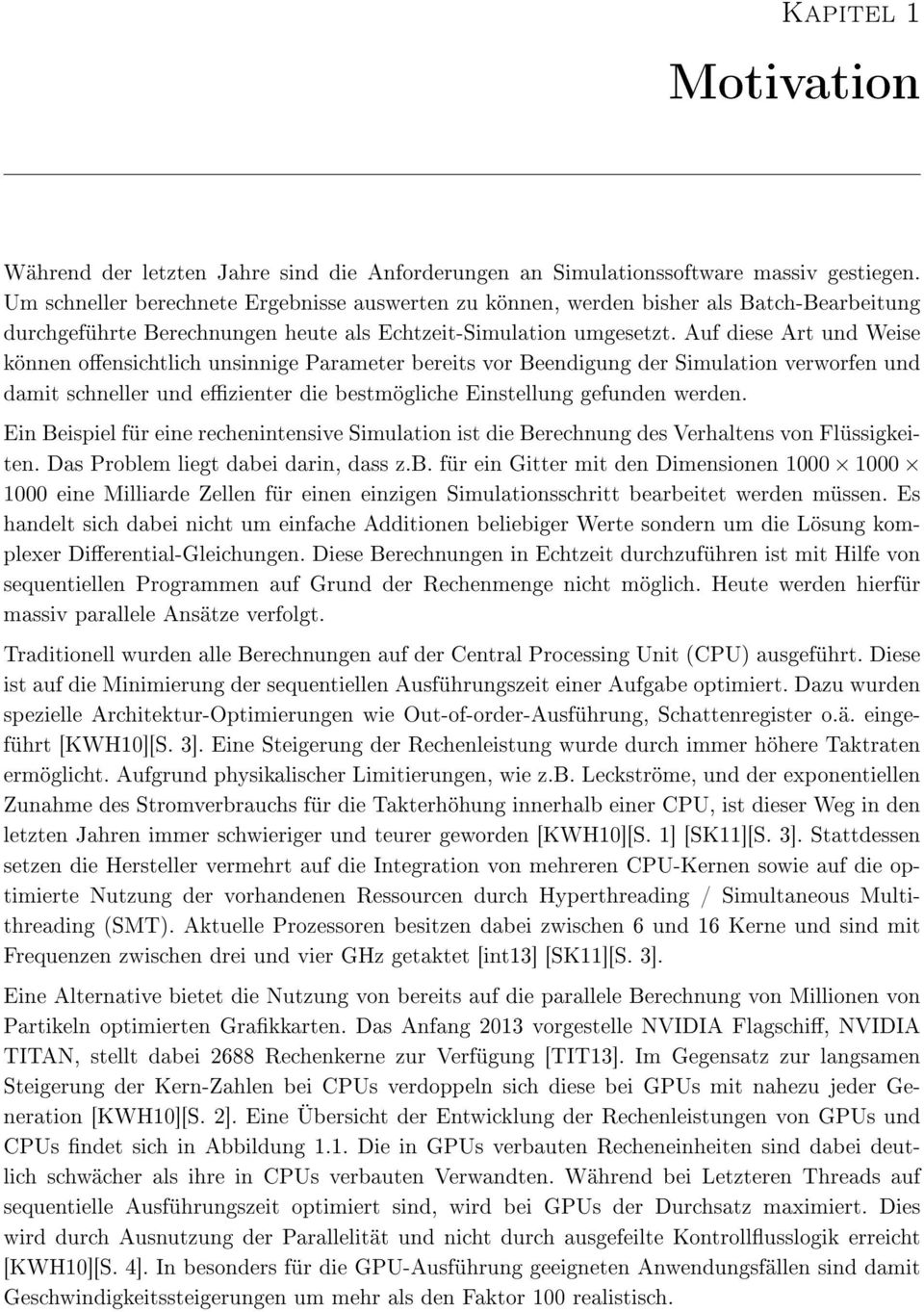 Auf diese Art und Weise können oensichtlich unsinnige Parameter bereits vor Beendigung der Simulation verworfen und damit schneller und ezienter die bestmögliche Einstellung gefunden werden.