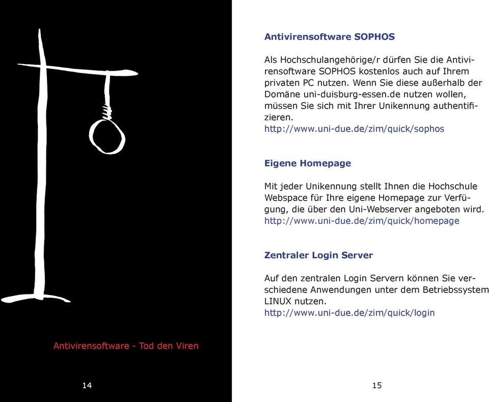 de/zim/quick/sophos Eigene Homepage Mit jeder Unikennung stellt Ihnen die Hochschule Webspace für Ihre eigene Homepage zur Verfügung, die über den Uni-Webserver angeboten wird.