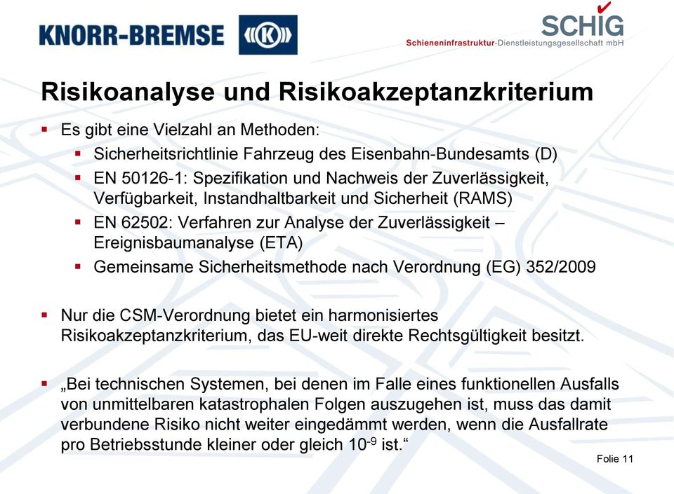 (EG) 352/2009 Nur die CSM-Verordnung bietet ein harmonisiertes Risikoakzeptanzkriterium, das EU-weit direkte Rechtsgültigkeit besitzt.