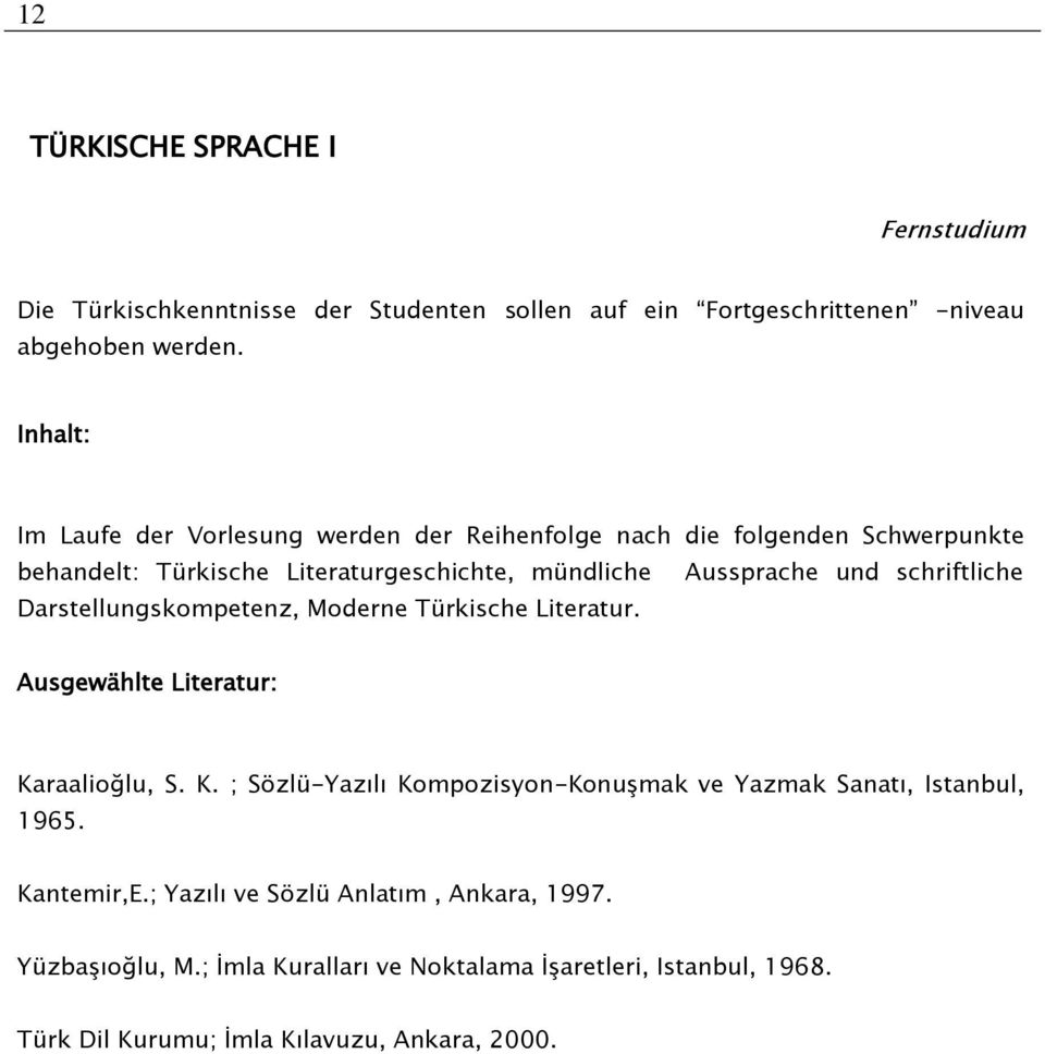 schriftliche Darstellungskompetenz, Moderne Türkische Literatur. Ausgewählte Literatur: Ka