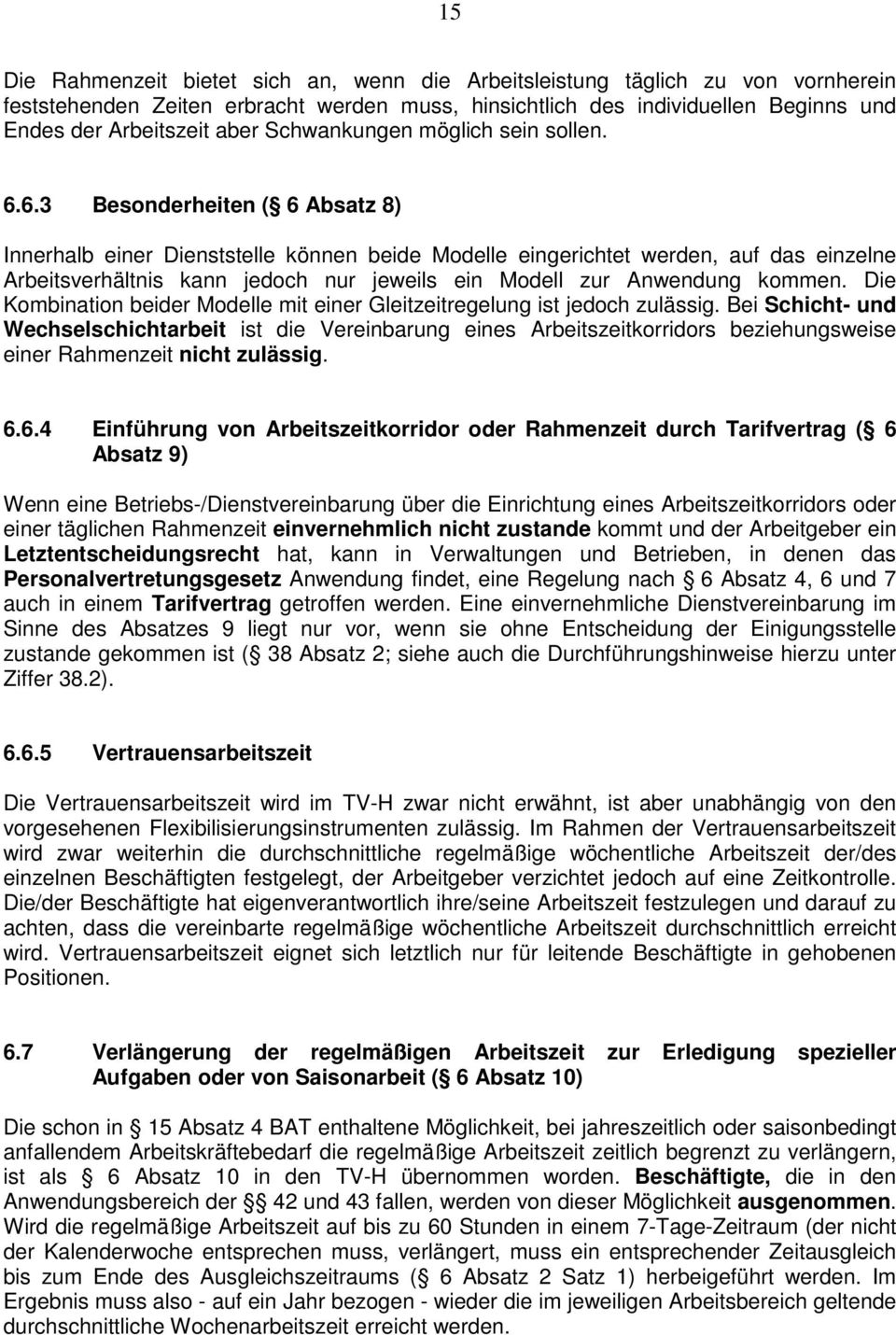 6.3 Besonderheiten ( 6 Absatz 8) Innerhalb einer Dienststelle können beide Modelle eingerichtet werden, auf das einzelne Arbeitsverhältnis kann jedoch nur jeweils ein Modell zur Anwendung kommen.