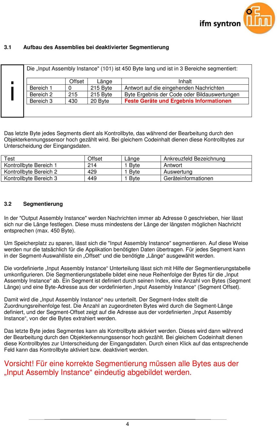 als Kontrollbyte, das während der Bearbeitung durch den Objekterkennungssensor hoch gezählt wird. Bei gleichem Codeinhalt dienen diese Kontrollbytes zur Unterscheidung der Eingangsdaten.