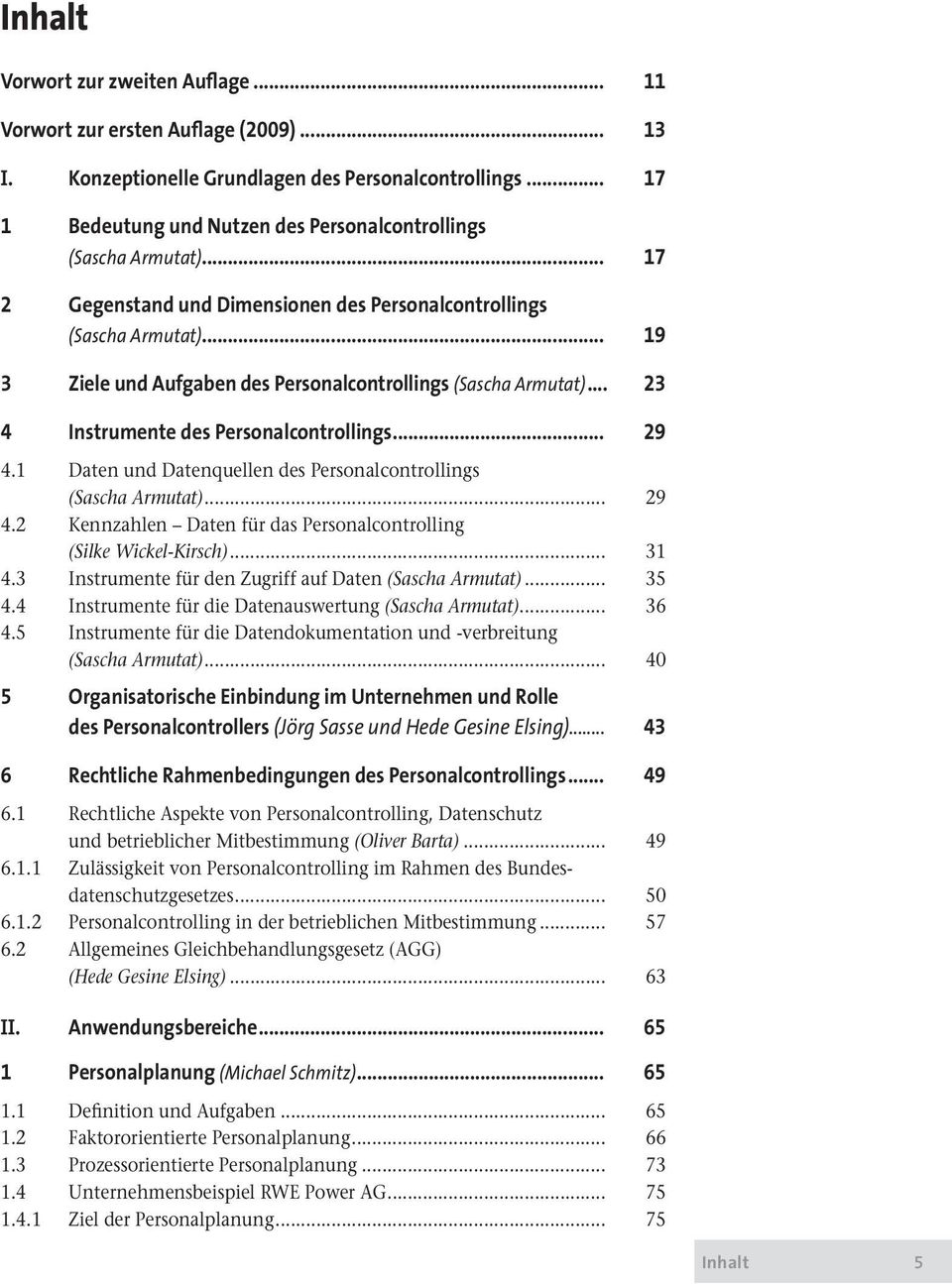 .. 19 3 Ziele und Aufgaben des Personalcontrollings (Sascha Armutat)... 23 4 Instrumente des Personalcontrollings... 29 4.1 Daten und Datenquellen des Personalcontrollings (Sascha Armutat)... 29 4.2 Kennzahlen Daten für das Personalcontrolling (Silke Wickel-Kirsch).