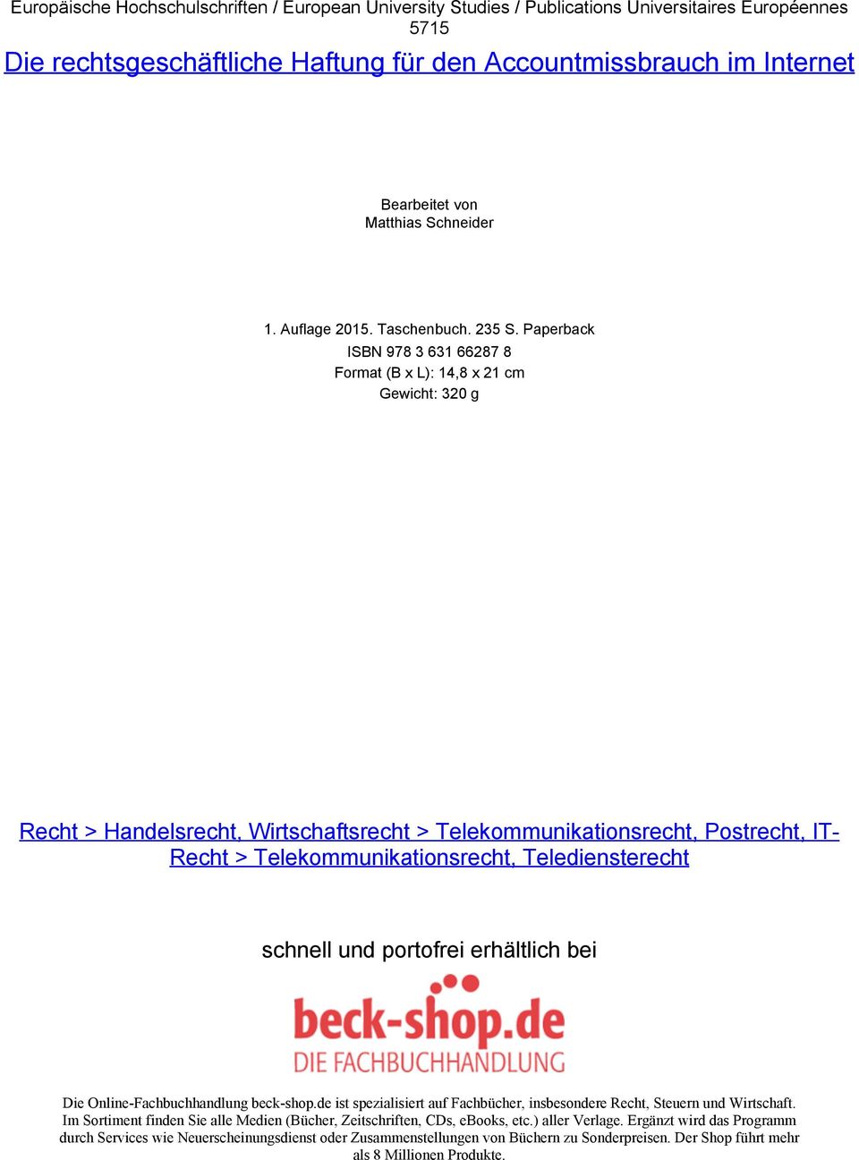 Paperback ISBN 978 3 631 66287 8 Format (B x L): 14,8 x 21 cm Gewicht: 320 g Recht > Handelsrecht, Wirtschaftsrecht > Telekommunikationsrecht, Postrecht, IT- Recht > Telekommunikationsrecht,