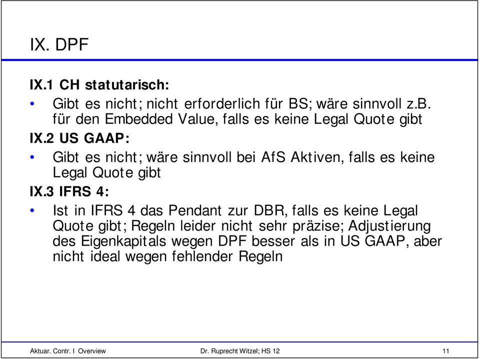 3 IFRS 4: Ist in IFRS 4 das Pendant zur DBR, falls es keine Legal Quote gibt; Regeln leider nicht sehr präzise; Adjustierung