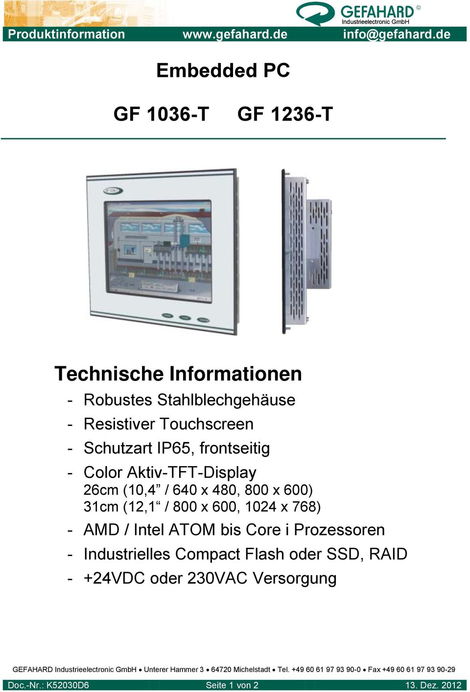 frontseitig - Color Aktiv-TFT-Display 26cm (10,4 / 640 x 480, 800 x 600) 31cm (12,1 / 800 x 600, 1024 x 768) - AMD / Intel ATOM bis Core