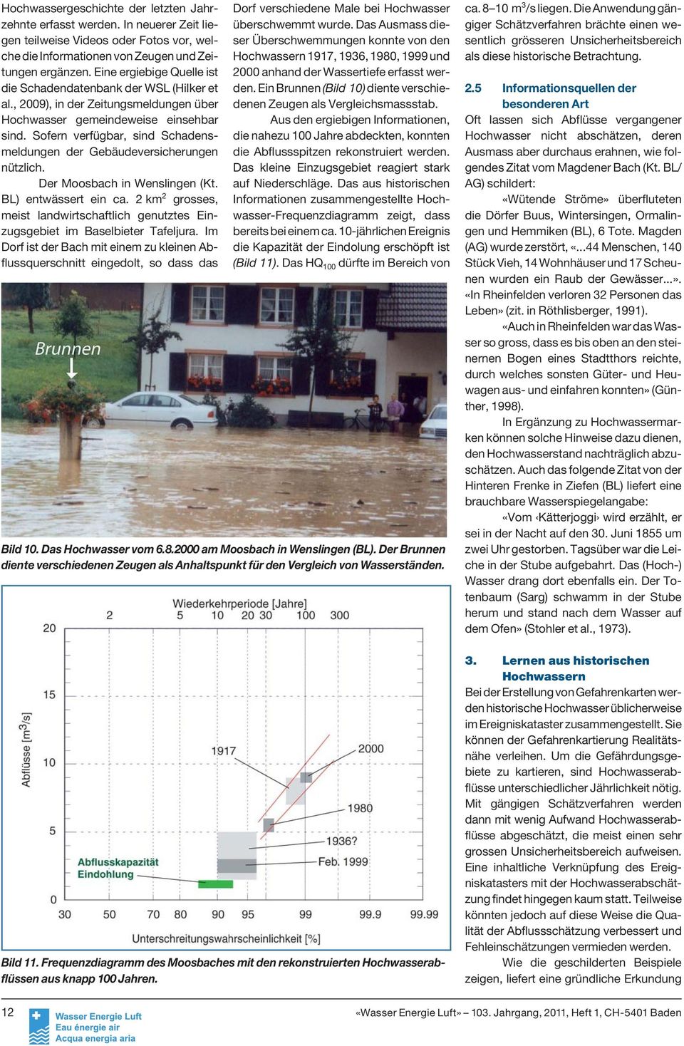 Sofern verfügbar, sind Schadensmeldungen der Gebäudeversicherungen nützlich. Der Moosbach in Wenslingen (Kt. BL) entwässert ein ca.