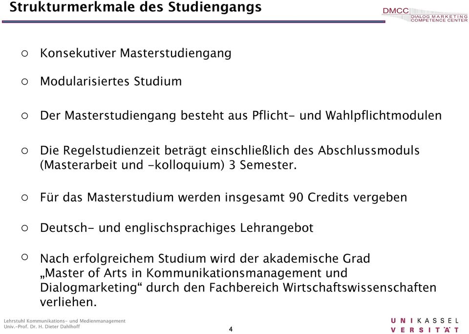 Für das Masterstudium werden insgesamt 90 Credits vergeben Deutsch- und englischsprachiges Lehrangebot Nach erfolgreichem Studium wird