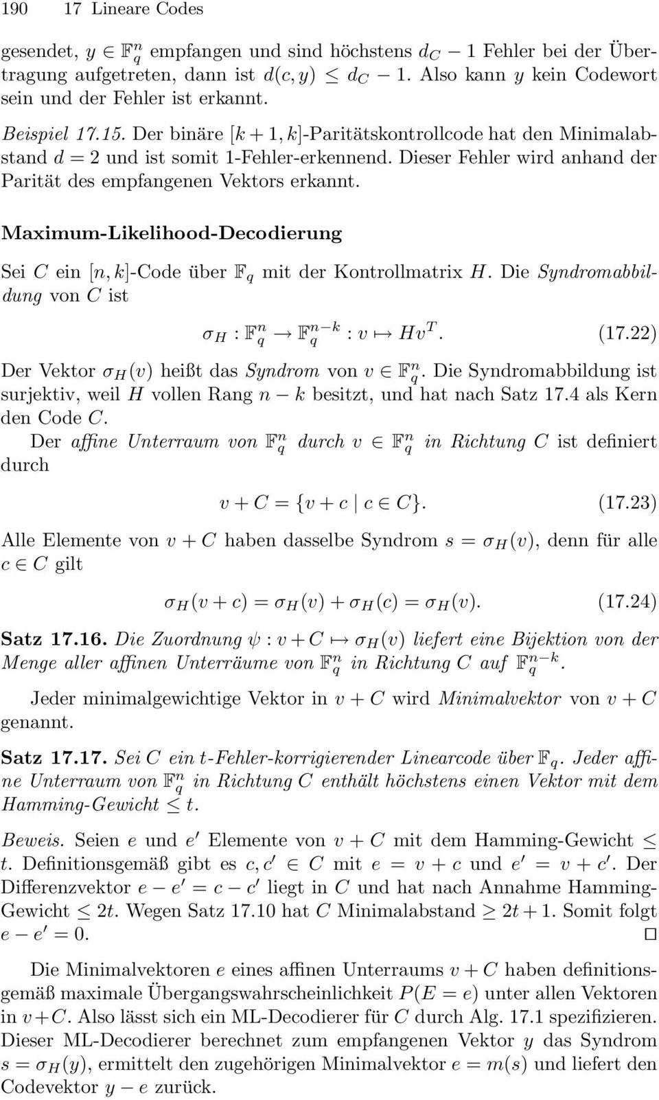 Maximum-Likelihood-Decodierung Sei C ein [n, k]-code über F q mit der Kontrollmatrix H. Die Syndromabbildung von C ist σ H : F n q Fn k q : v Hv T. (17.