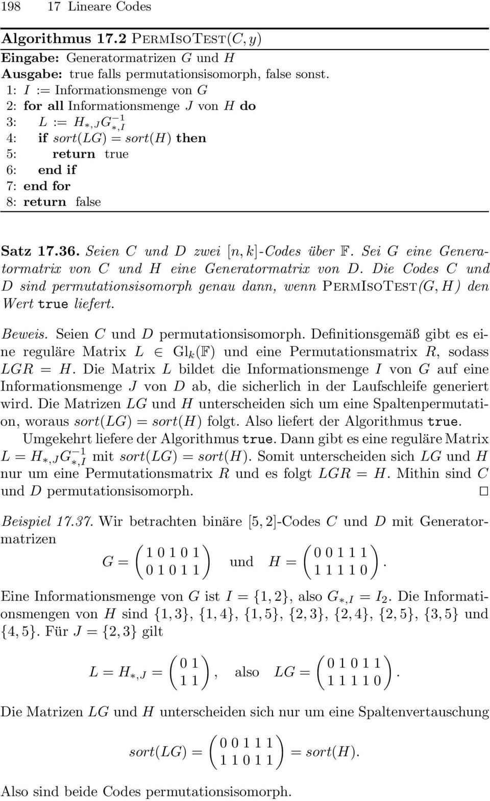 Seien C und D zwei [n, k]-codes über F. Sei G eine Generatormatrix von C und H eine Generatormatrix von D.