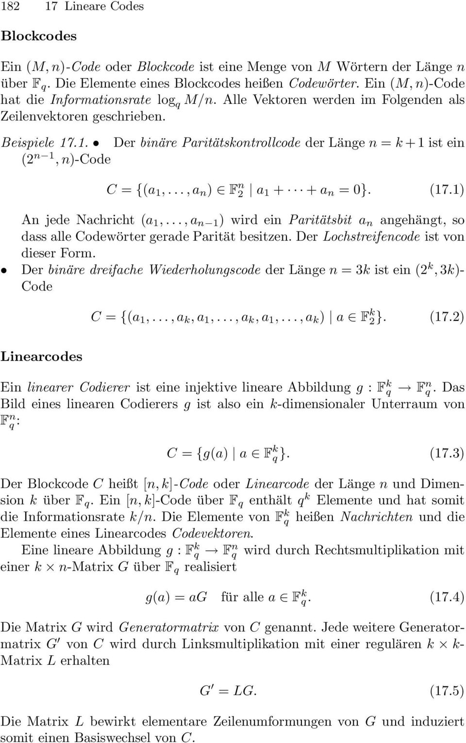 .1. Der binäre Paritätskontrollcode der Länge n = k+1 ist ein (2 n 1, n)-code C = {(a 1,..., a n ) F n 2 a 1 + + a n = 0}. (17.1) An jede Nachricht (a 1,.