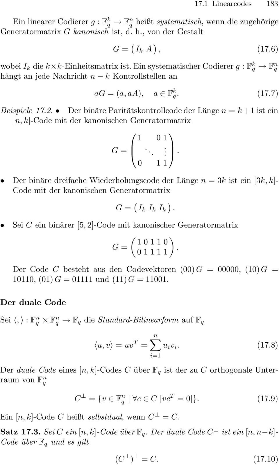 Der binäre Paritätskontrollcode der Länge n = k+1 ist ein [n, k]-code mit der kanonischen Generatormatrix 1 0 1 G =.