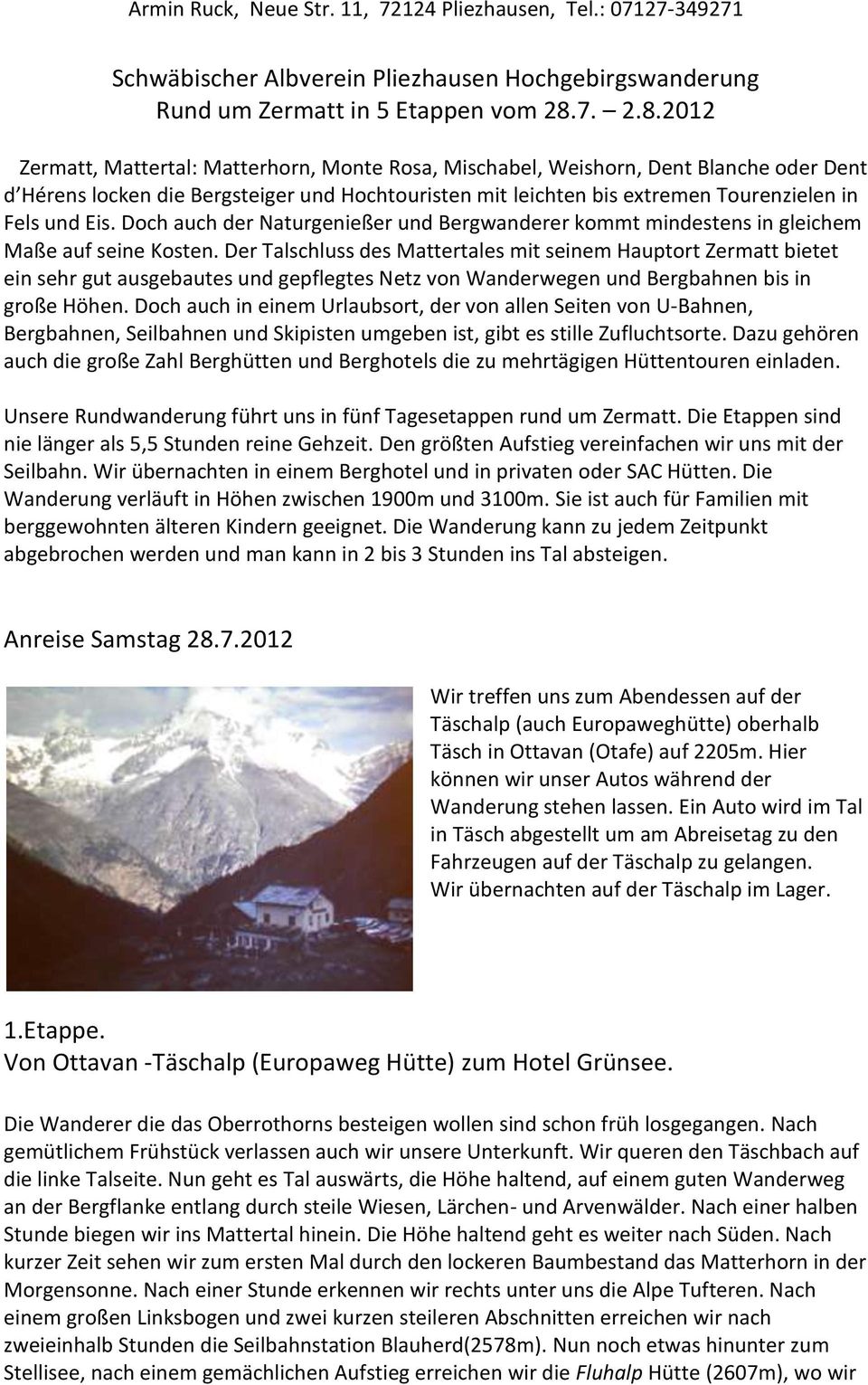 2012 Zermatt, Mattertal: Matterhorn, Monte Rosa, Mischabel, Weishorn, Dent Blanche oder Dent d Hérens locken die Bergsteiger und Hochtouristen mit leichten bis extremen Tourenzielen in Fels und Eis.