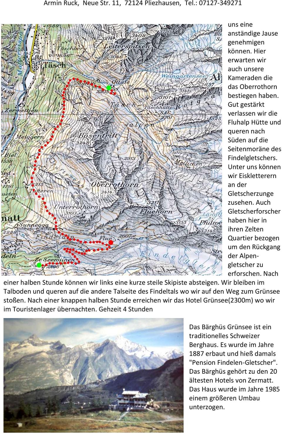 Auch Gletscherforscher haben hier in ihren Zelten Quartier bezogen um den Rückgang der Alpengletscher zu erforschen. Nach einer halben Stunde können wir links eine kurze steile Skipiste absteigen.