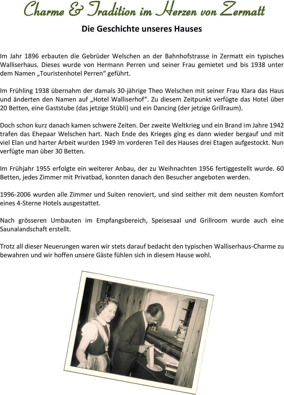 Im Frühling 1938 übernahm der damals 30-jährige Theo Welschen mit seiner Frau Klara das Haus und änderten den Namen auf Hotel Walliserhof.