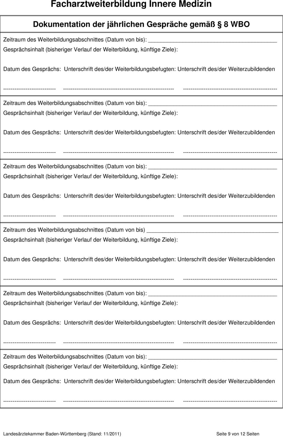 Zeitraum des Weiterbildungsabschnittes (Datum ): Gesprächsinhalt (bisheriger Verlauf der Weiterbildung, künftige Ziele): Datum des Gesprächs:  Zeitraum des Weiterbildungsabschnittes (Datum ):