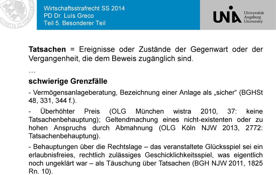 - Überhöhter Preis (OLG München wistra 2010, 37: keine Tatsachenbehauptung); Geltendmachung eines nicht-existenten oder zu hohen Anspruchs durch Abmahnung (OLG