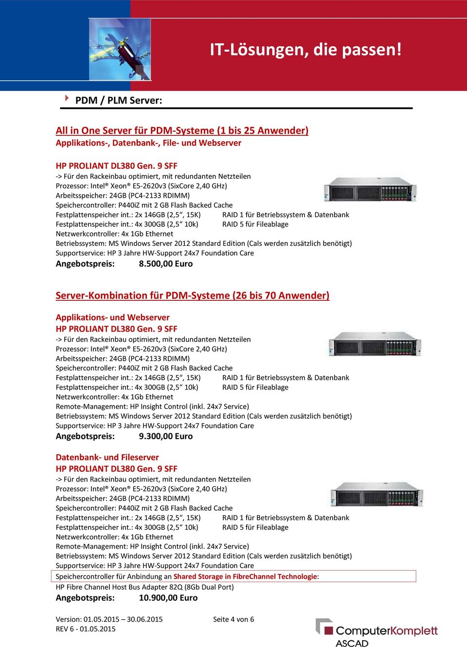 500,00 Euro Server-Kombination für PDM-Systeme (26 bis 70 Anwender) Applikations- und Webserver Prozessor: Intel Xeon E5-2620v3 (SixCore 2,40 GHz) Arbeitsspeicher: 24GB (PC4-2133 RDIMM)