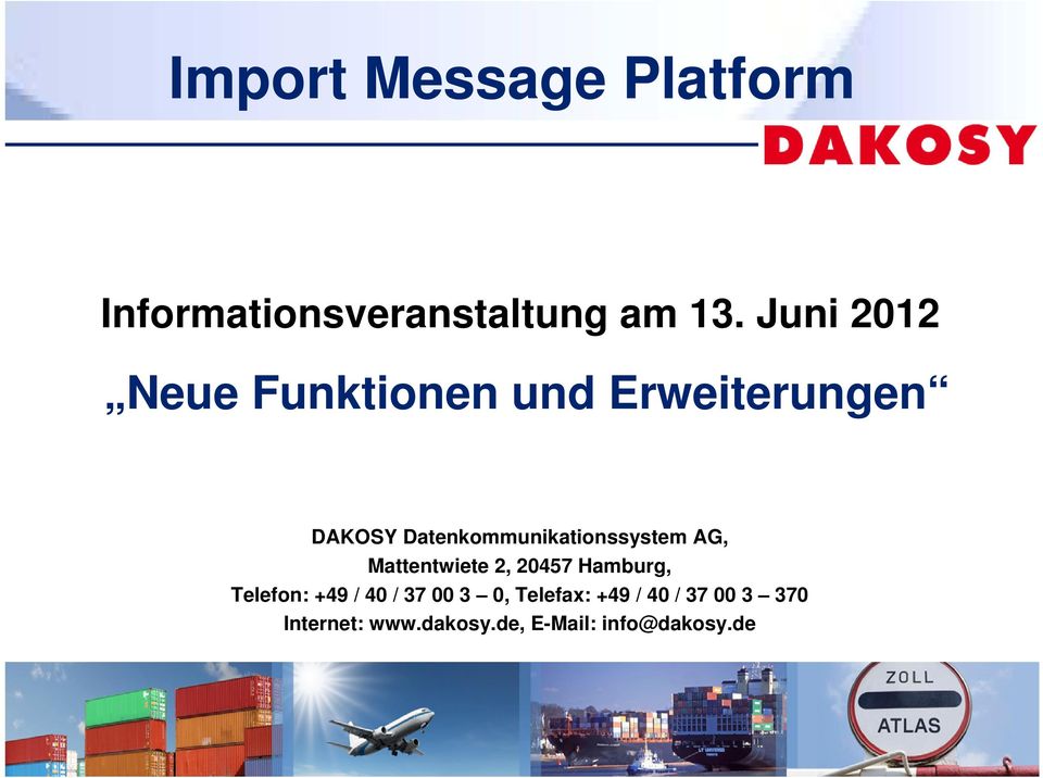 Datenkommunikationssystem AG, Mattentwiete 2, 20457 Hamburg, Telefon: