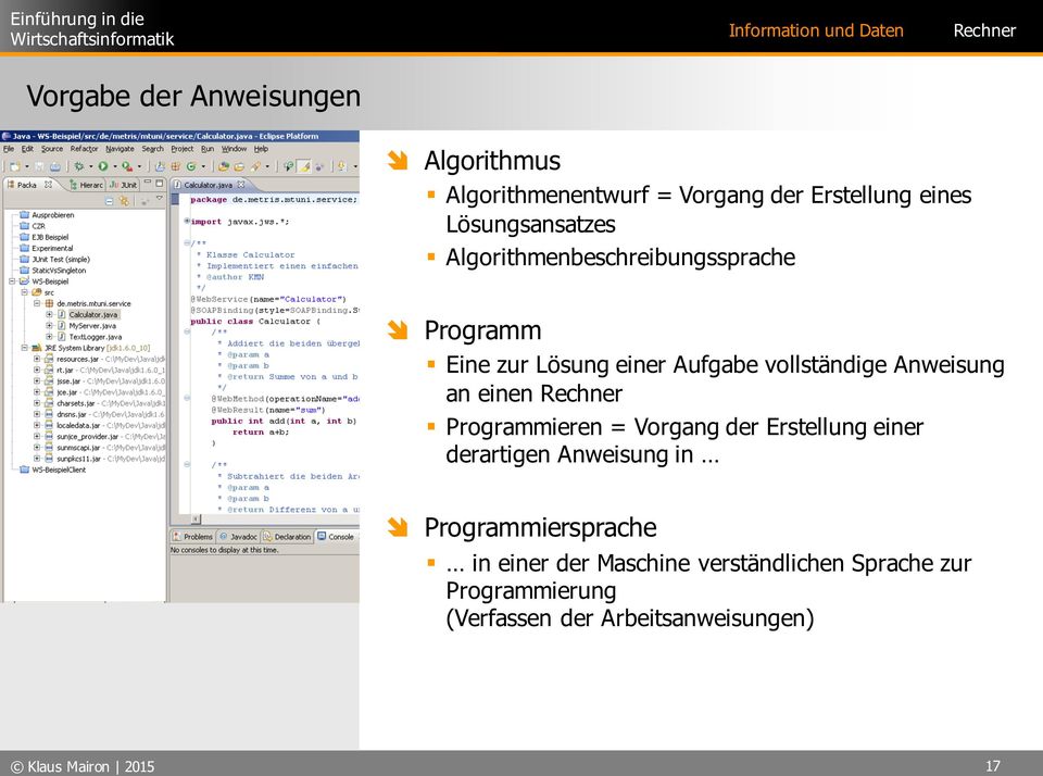 Programmieren = Vorgang der Erstellung einer derartigen Anweisung in è Programmiersprache in einer der