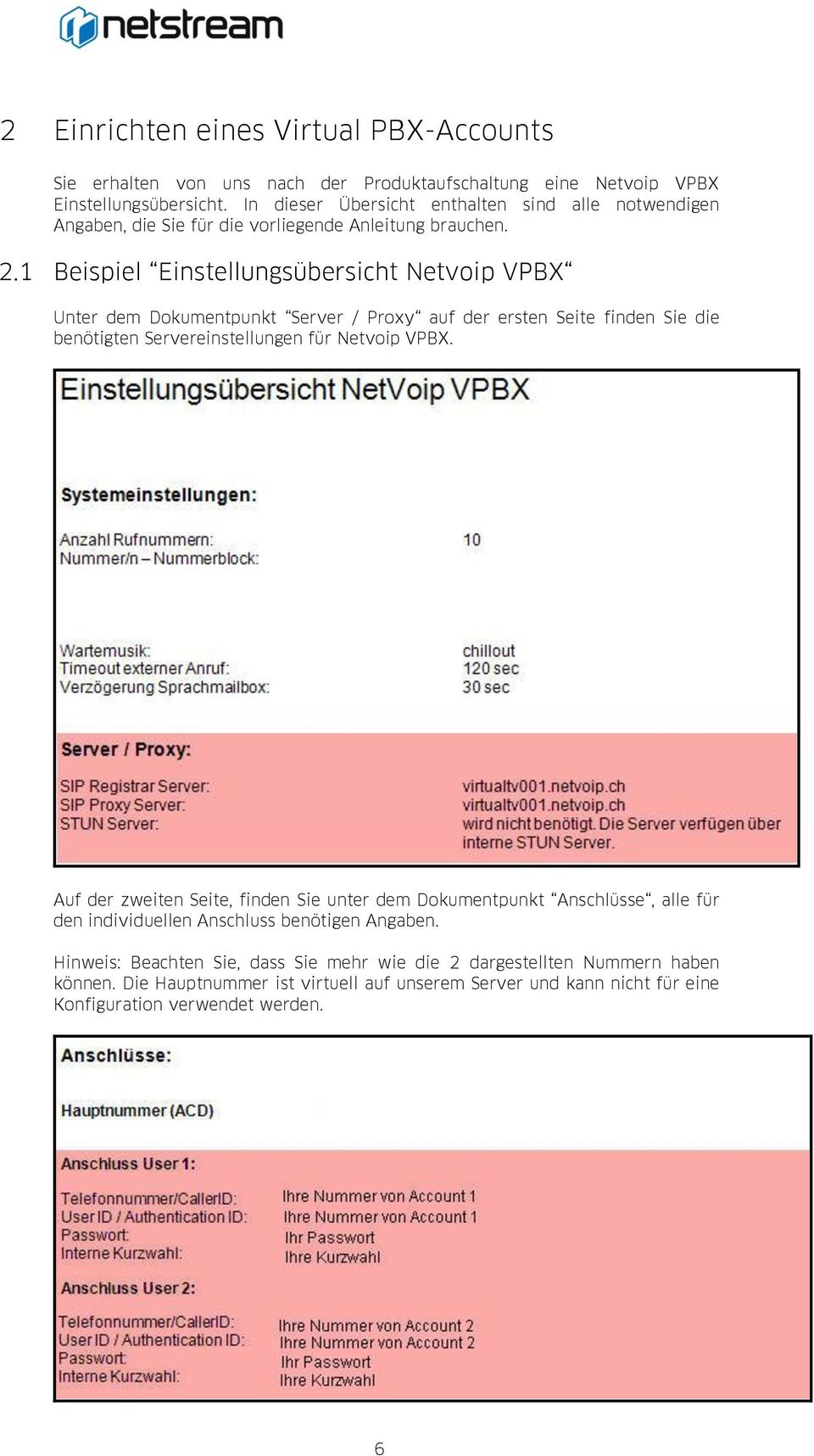1 Beispiel Einstellungsübersicht Netvoip VPBX Unter dem Dokumentpunkt Server / Proxy auf der ersten Seite finden Sie die benötigten Servereinstellungen für Netvoip VPBX.