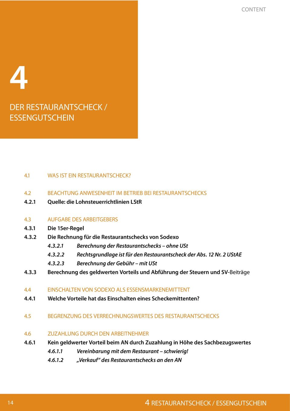 12 Nr. 2 UStAE 4.3.2.3 Berechnung der Gebühr mit USt 4.3.3 Berechnung des geldwerten Vorteils und Abführung der Steuern und SV-Beiträge 4.4 EINSCHALTEN VON SODEXO ALS ESSENSMARKENEMITTENT 4.4.1 Welche Vorteile hat das Einschalten eines Scheckemittenten?